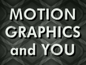 Motion Graphics & You